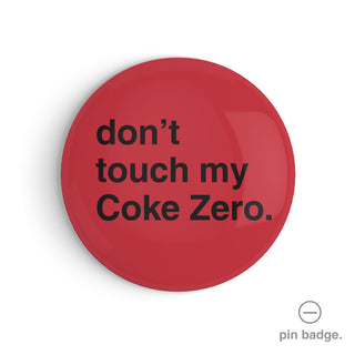 "Don't Touch My Coke Zero" Pin Badge