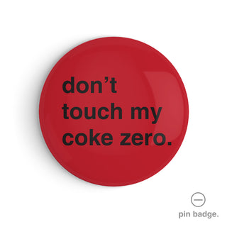 "Don't Touch My Coke Zero" Pin Badge