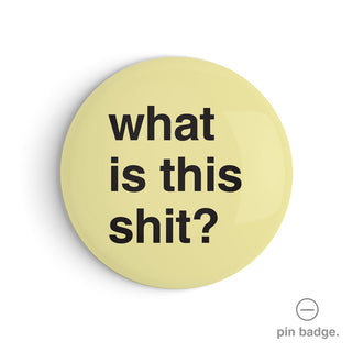 "What is This Shit?" Pin Badge