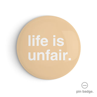 "Life is Unfair" Pin Badge