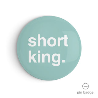 "Short King" Pin Badge