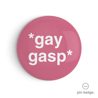 "*Gay Gasp*" Pin Badge