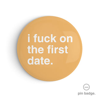 "I Fuck on the First Date" Pin Badge