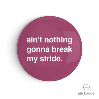"Ain't Nothing Gonna Break My Stride" Pin Badge