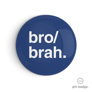 "Bro/Brah" Pin Badge
