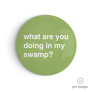 "What Are You Doing in My Swamp?" Pin Badge