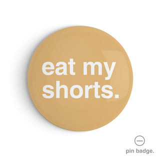 "Eat My Shorts" Pin Badge
