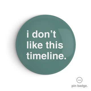 "I Don't Like This Timeline" Pin Badge