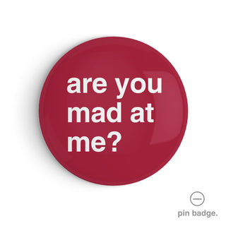 "Are You Mad at Me?" Pin Badge
