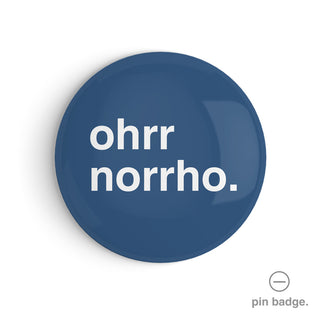 "Ohrr Norrho" Pin Badge