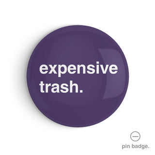 "Expensive Trash" Pin Badge