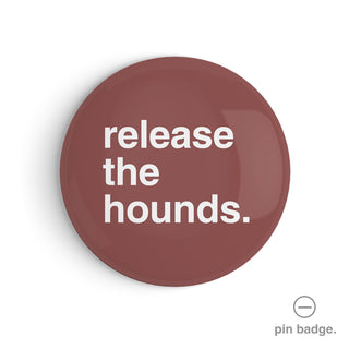 "Release the Hounds" Pin Badge