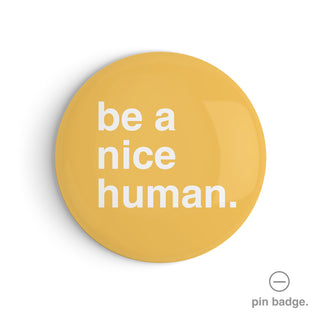 "Be a Nice Human" Pin Badge