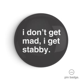 "I Don't Get Mad, I Get Stabby" Pin Badge