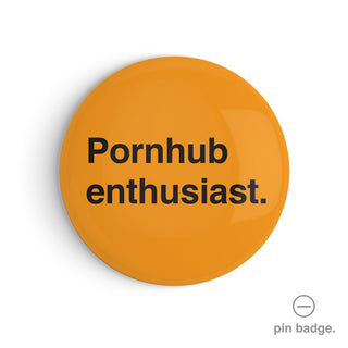 "Pornhub Enthusiast" Pin Badge