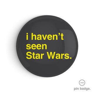 "I Haven't Seen Star Wars" Pin Badge