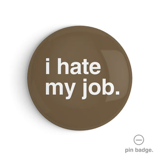 "I Hate My Job" Pin Badge