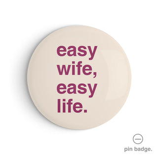 "Easy Wife, Easy Life" Pin Badge