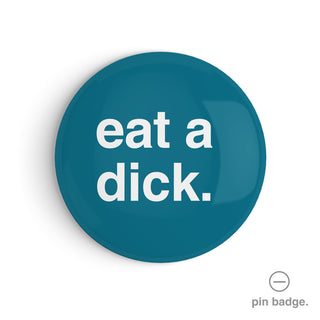 "Eat a Dick" Pin Badge