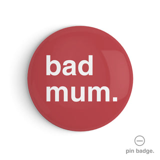 "Bad Mum" Pin Badge