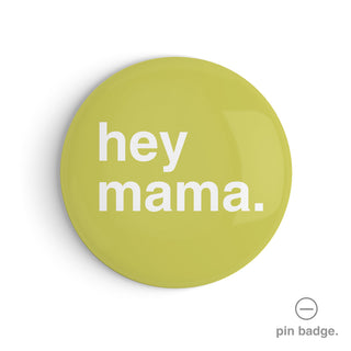 "Hey Mama" Pin Badge