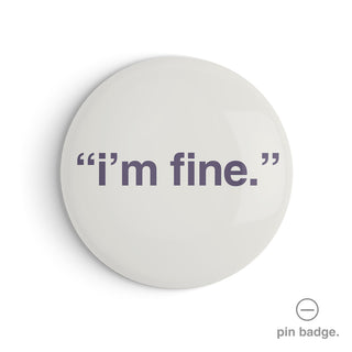 "I'm Fine" Pin Badge