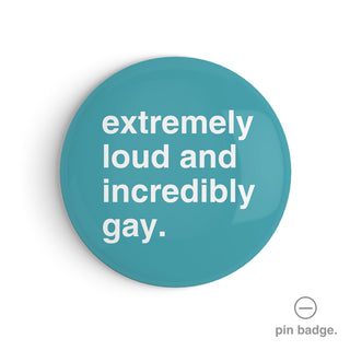 "Extremely Loud and Incredibly Gay" Pin Badge