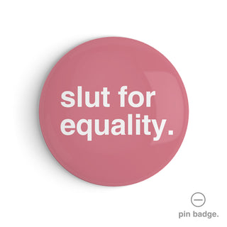 "Slut for Equality" Pin Badge