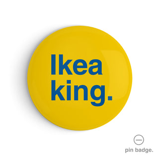 "Ikea King" Pin Badge