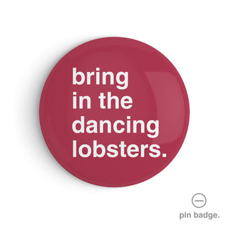 "Bring in the Dancing Lobsters" Pin Badge