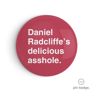 "Daniel Radcliffe's Delicious Asshole" Pin Badge