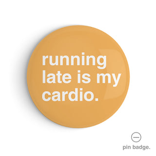 "Running Late is My Cardio" Pin Badge