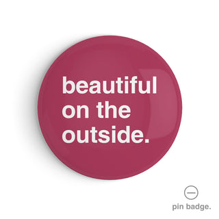 "Beautiful on the Outside" Pin Badge