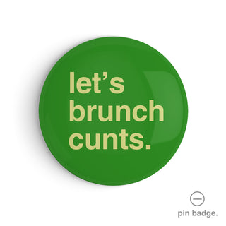 "Let's Brunch Cunts" Pin Badge