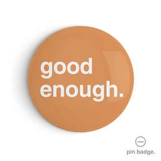 "Good Enough" Pin Badge