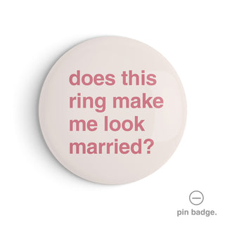 "Does This Ring Make Me Look Married?" Pin Badge