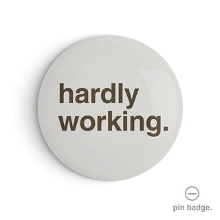 "Hardly Working" Pin Badge