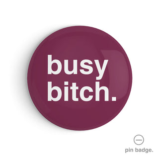 "Busy Bitch" Pin Badge