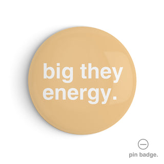 "Big They Energy" Pin Badge