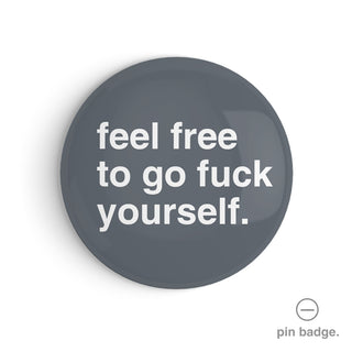 "Feel Free to Go Fuck Yourself" Pin Badge