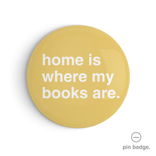 "Home is Where My Books Are" Pin Badge