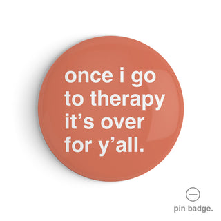 "Once I Go to Therapy It's Over for Y'all" Pin Badge