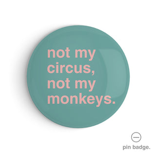 "Not My Circus, Not My Monkeys" Pin Badge