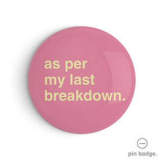 "As Per My Last Breakdown" Pin Badge