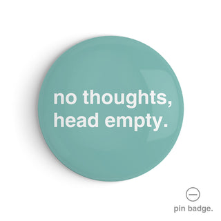 "No Thoughts, Head Empty" Pin Badge