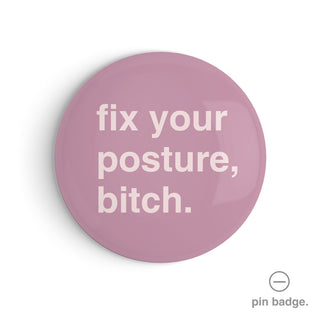 "Fix Your Posture, Bitch" Pin Badge