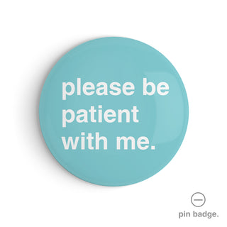 "Please Be Patient With Me" Pin Badge