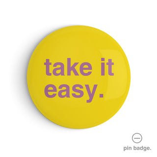 "Take It Easy" Pin Badge