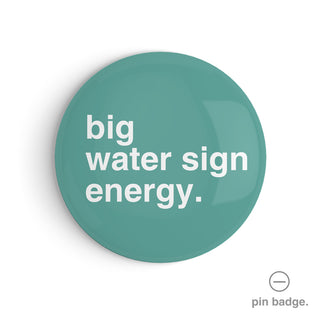 "Big Water Sign Energy" Pin Badge