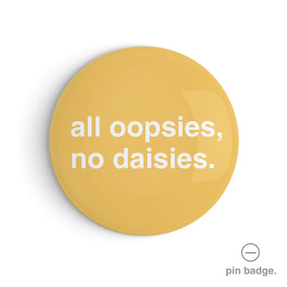 "All Oopsies, No Daisies" Pin Badge